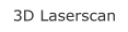3D Laserscan